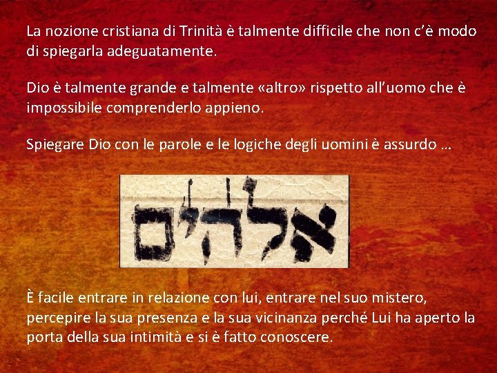 La nozione cristiana di Trinità è talmente difficile che non c’è modo di spiegarla