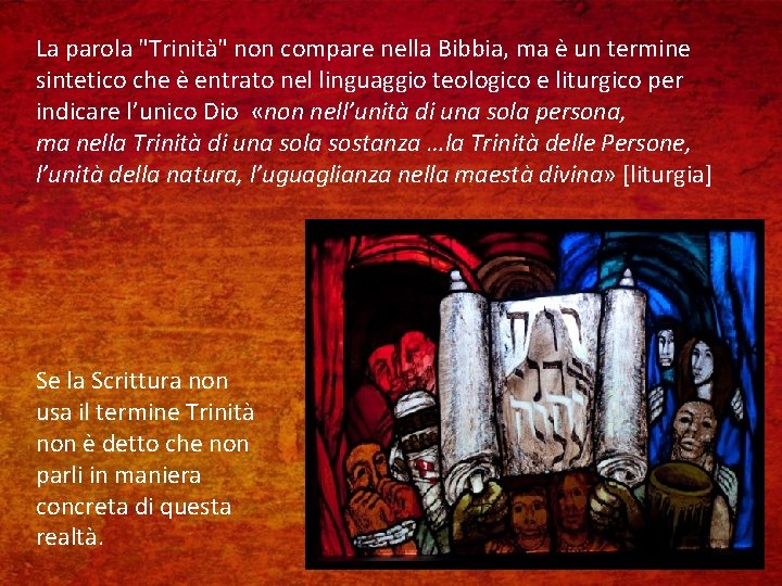 La parola "Trinità" non compare nella Bibbia, ma è un termine sintetico che è