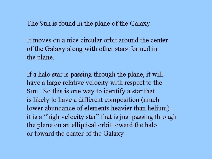 The Sun is found in the plane of the Galaxy. It moves on a The Sun is found in the plane of the Galaxy. It moves on a