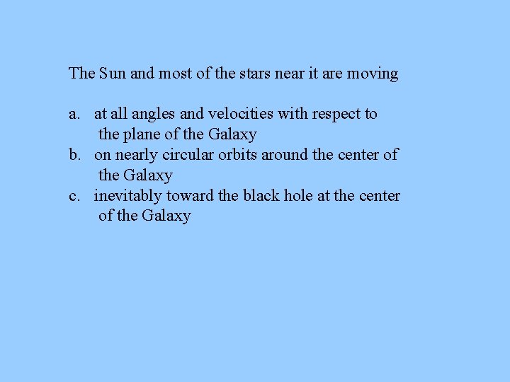 The Sun and most of the stars near it are moving a. at all The Sun and most of the stars near it are moving a. at all