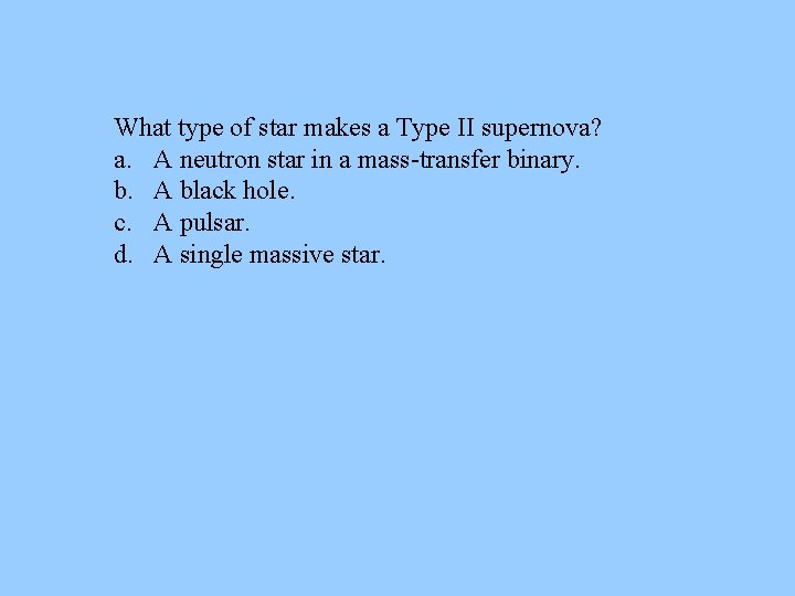 What type of star makes a Type II supernova? a. A neutron star in What type of star makes a Type II supernova? a. A neutron star in