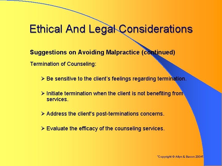 Ethical And Legal Considerations Suggestions on Avoiding Malpractice (continued) Termination of Counseling: Ø Be