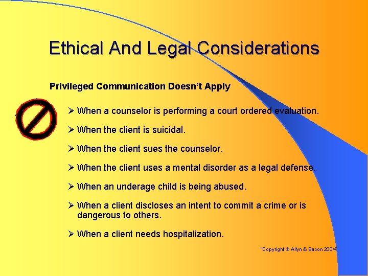 Ethical And Legal Considerations Privileged Communication Doesn’t Apply Ø When a counselor is performing