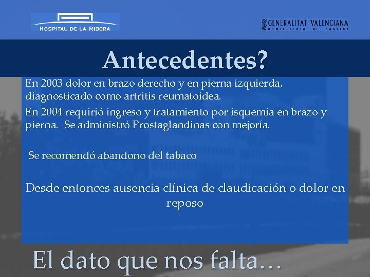 Antecedentes? En 2003 dolor en brazo derecho y en pierna izquierda, diagnosticado como artritis