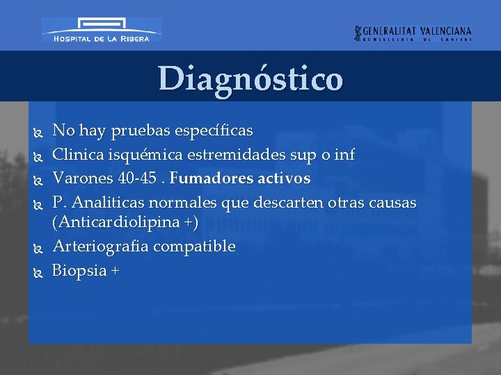 Diagnóstico No hay pruebas específicas Clinica isquémica estremidades sup o inf Varones 40 -45.