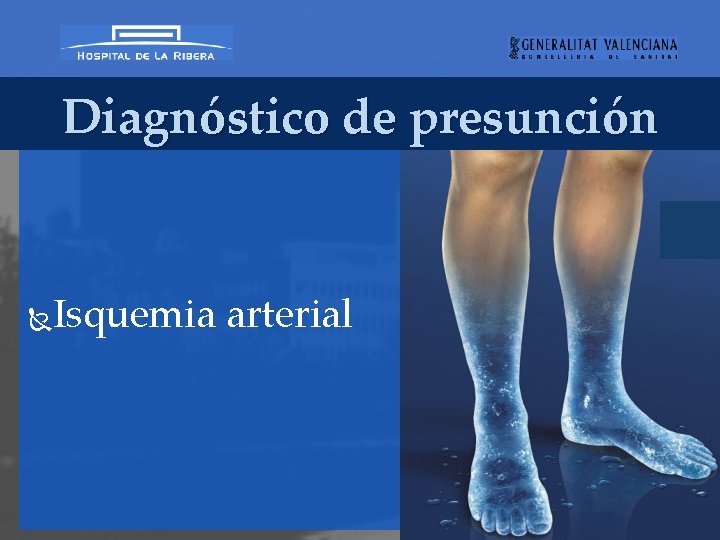 Diagnóstico de presunción Isquemia arterial 