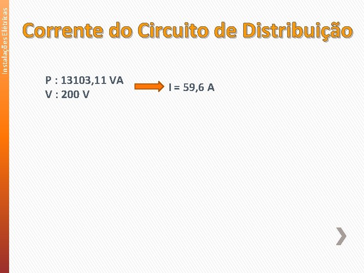 Instalações Elétricas Corrente do Circuito de Distribuição P : 13103, 11 VA V :