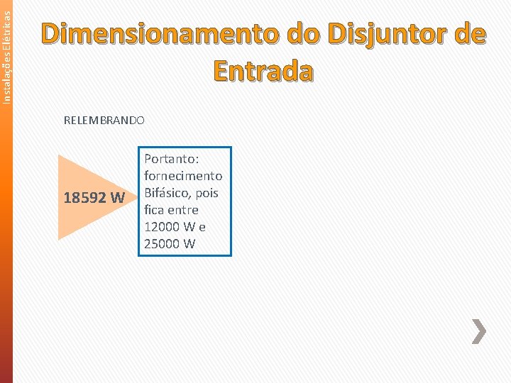 Instalações Elétricas Dimensionamento do Disjuntor de Entrada RELEMBRANDO 18592 W Portanto: fornecimento Bifásico, pois