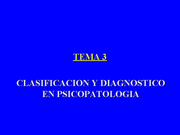 TEMA 3 CLASIFICACION Y DIAGNOSTICO EN PSICOPATOLOGIA 