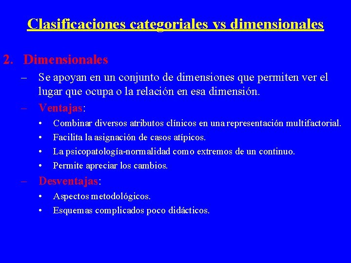 Clasificaciones categoriales vs dimensionales 2. Dimensionales – Se apoyan en un conjunto de dimensiones