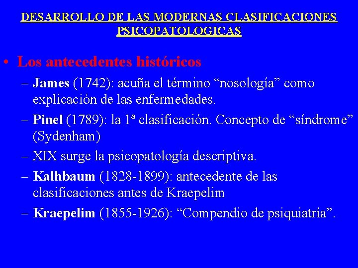 DESARROLLO DE LAS MODERNAS CLASIFICACIONES PSICOPATOLOGICAS • Los antecedentes históricos – James (1742): acuña