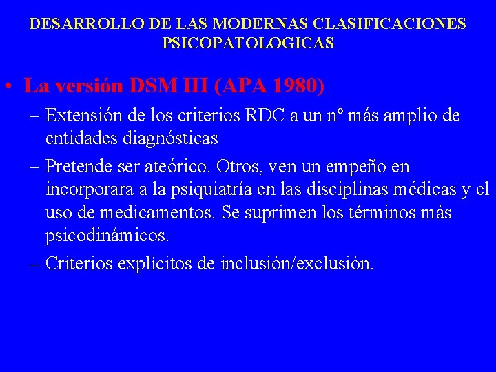 DESARROLLO DE LAS MODERNAS CLASIFICACIONES PSICOPATOLOGICAS • La versión DSM III (APA 1980) –