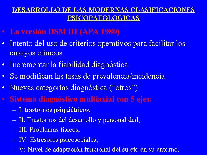 DESARROLLO DE LAS MODERNAS CLASIFICACIONES PSICOPATOLOGICAS • La versión DSM III (APA 1980) •