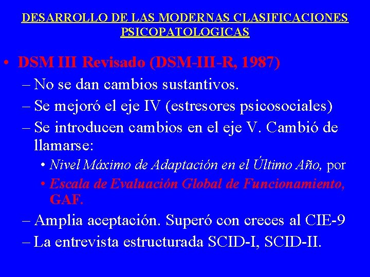 DESARROLLO DE LAS MODERNAS CLASIFICACIONES PSICOPATOLOGICAS • DSM III Revisado (DSM-III-R, 1987) – No