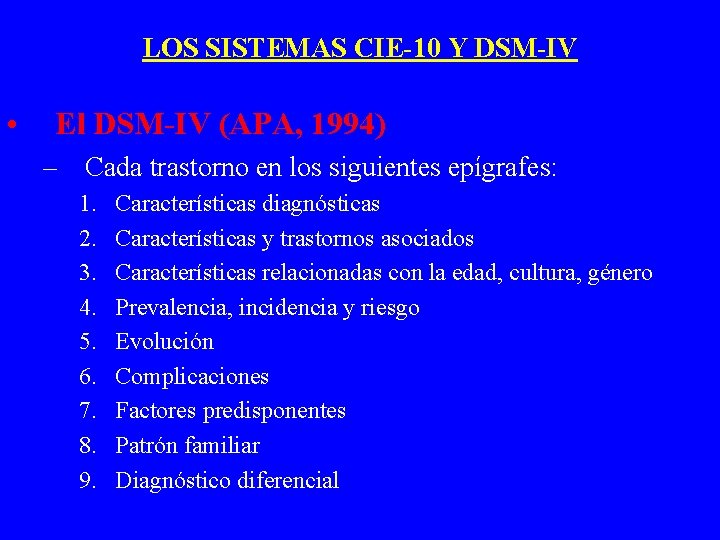 LOS SISTEMAS CIE-10 Y DSM-IV • El DSM-IV (APA, 1994) – Cada trastorno en