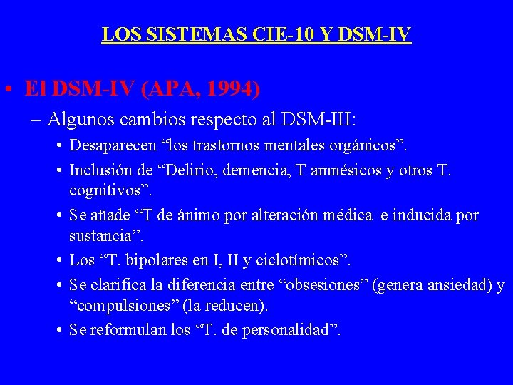 LOS SISTEMAS CIE-10 Y DSM-IV • El DSM-IV (APA, 1994) – Algunos cambios respecto