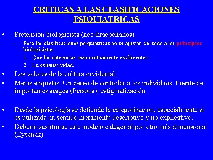 CRITICAS A LAS CLASIFICACIONES PSIQUIATRICAS • Pretensión biologicista (neo-kraepelianos). – Pero las clasificaciones psiquiátricas