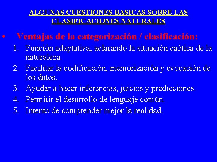 ALGUNAS CUESTIONES BASICAS SOBRE LAS CLASIFICACIONES NATURALES • Ventajas de la categorización / clasificación: