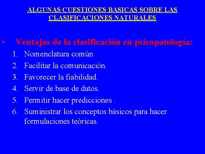 ALGUNAS CUESTIONES BASICAS SOBRE LAS CLASIFICACIONES NATURALES • Ventajas de la clasificación en psicopatología: