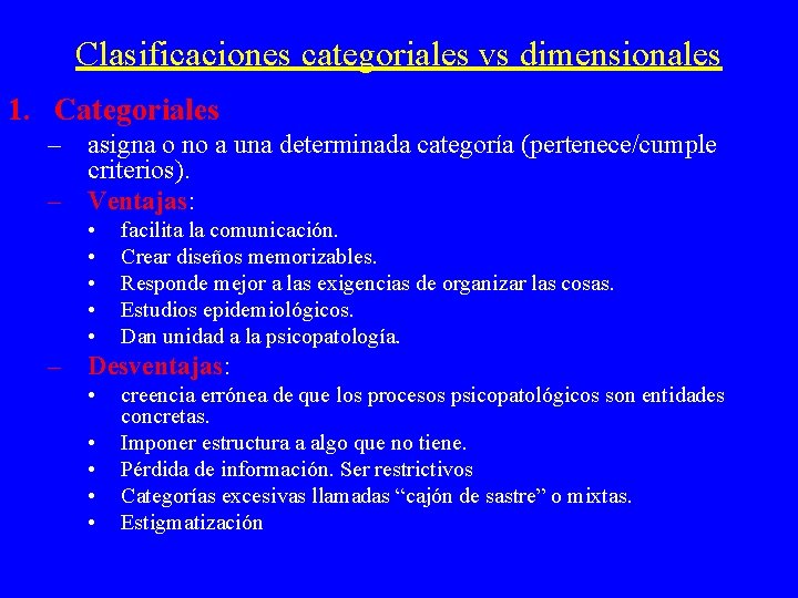 Clasificaciones categoriales vs dimensionales 1. Categoriales – asigna o no a una determinada categoría