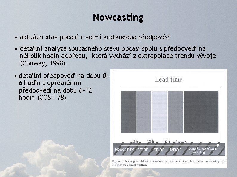 Nowcasting • aktuální stav počasí + velmi krátkodobá předpověď • detailní analýza současného stavu