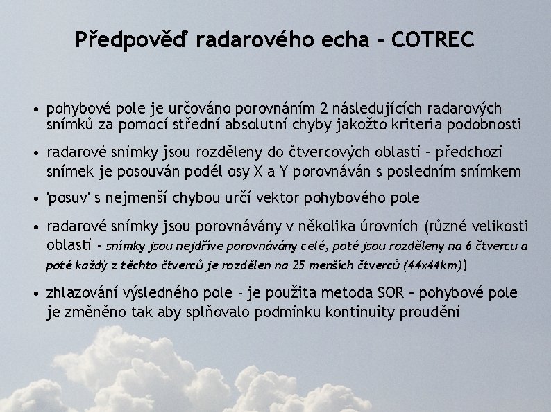 Předpověď radarového echa - COTREC • pohybové pole je určováno porovnáním 2 následujících radarových