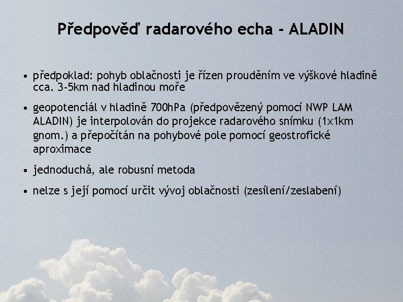 Předpověď radarového echa - ALADIN • předpoklad: pohyb oblačnosti je řízen prouděním ve výškové