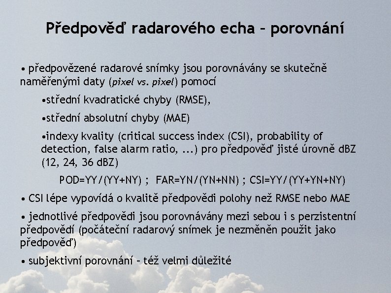 Předpověď radarového echa – porovnání • předpovězené radarové snímky jsou porovnávány se skutečně naměřenými