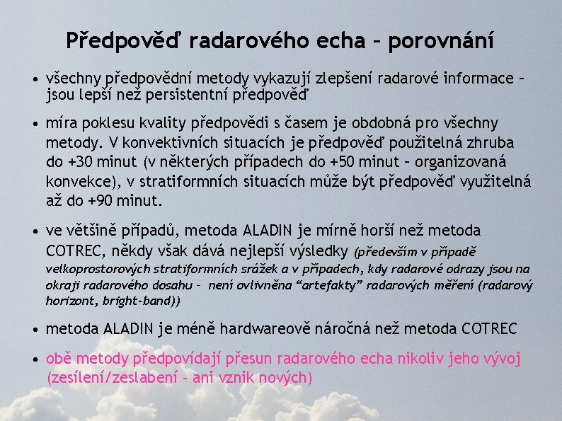 Předpověď radarového echa – porovnání • všechny předpovědní metody vykazují zlepšení radarové informace –