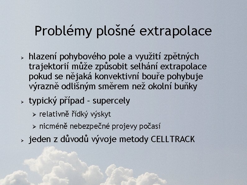 Problémy plošné extrapolace Ø Ø Ø hlazení pohybového pole a využití zpětných trajektorií může