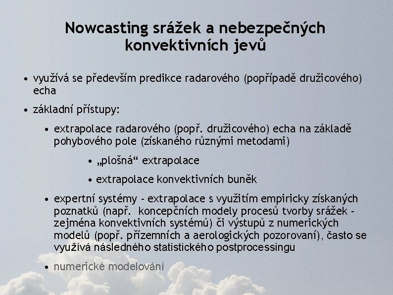 Nowcasting srážek a nebezpečných konvektivních jevů • využívá se především predikce radarového (popřípadě družicového)