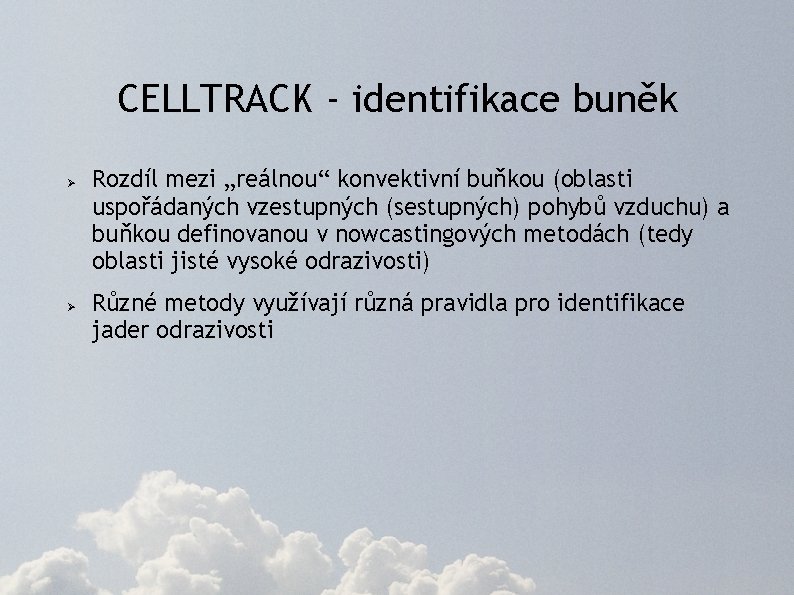 CELLTRACK - identifikace buněk Ø Ø Rozdíl mezi „reálnou“ konvektivní buňkou (oblasti uspořádaných vzestupných