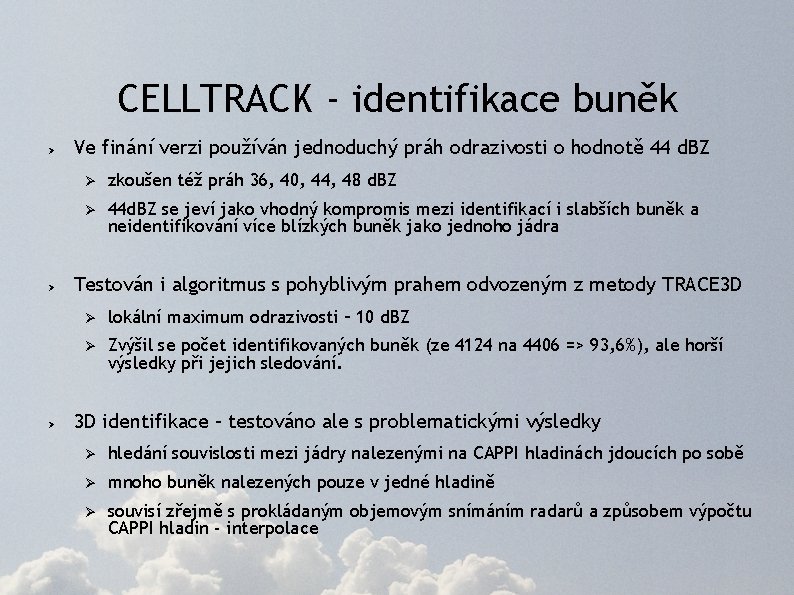 CELLTRACK - identifikace buněk Ø Ø Ø Ve finání verzi používán jednoduchý práh odrazivosti