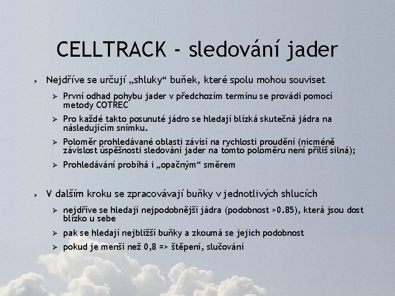 CELLTRACK - sledování jader Ø Ø Nejdříve se určují „shluky“ buňek, které spolu mohou