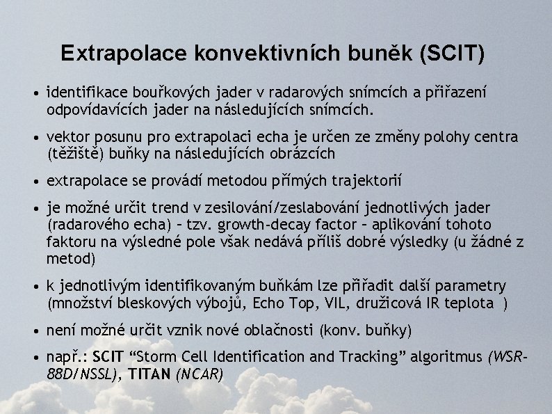 Extrapolace konvektivních buněk (SCIT) • identifikace bouřkových jader v radarových snímcích a přiřazení odpovídavících