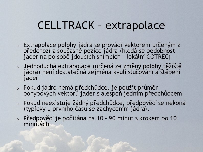 CELLTRACK – extrapolace Ø Ø Ø Extrapolace polohy jádra se provádí vektorem určeným z
