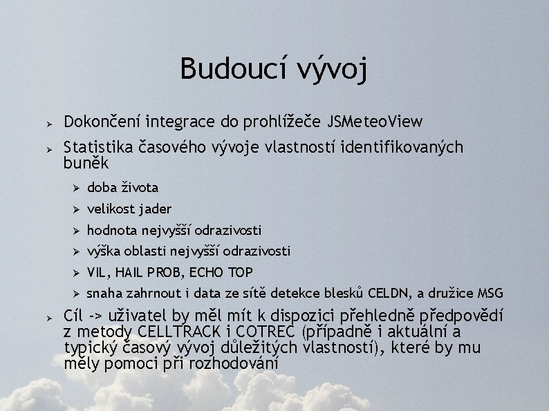 Budoucí vývoj Ø Ø Ø Dokončení integrace do prohlížeče JSMeteo. View Statistika časového vývoje