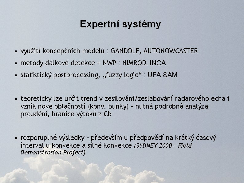 Expertní systémy • využití koncepčních modelů : GANDOLF, AUTONOWCASTER • metody dálkové detekce +