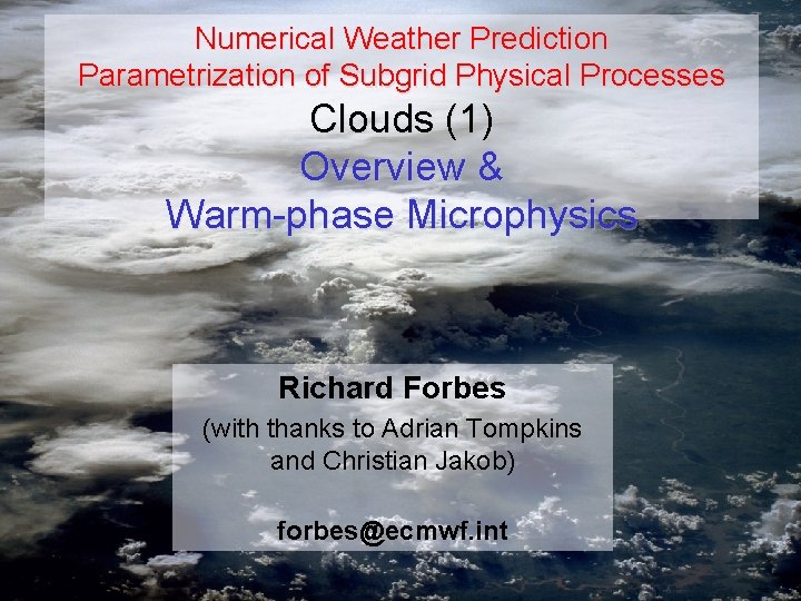 Numerical Weather Prediction Parametrization of Subgrid Physical Processes Clouds (1) Overview & Warm-phase Microphysics