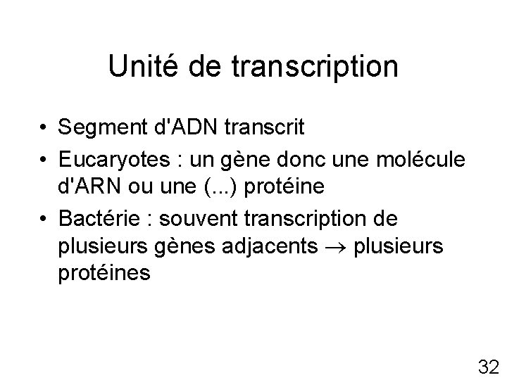 Unité de transcription • Segment d'ADN transcrit • Eucaryotes : un gène donc une