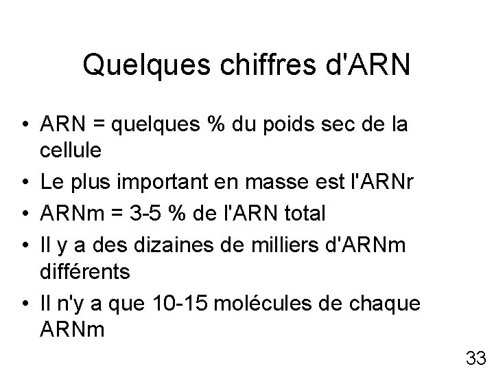 Quelques chiffres d'ARN • ARN = quelques % du poids sec de la cellule