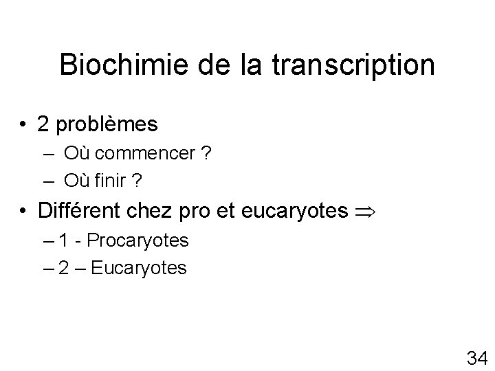 Biochimie de la transcription • 2 problèmes – Où commencer ? – Où finir