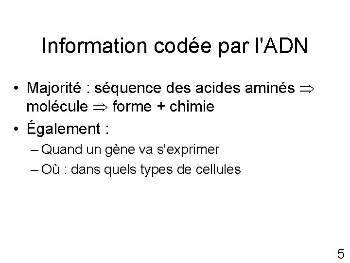 Information codée par l'ADN • Majorité : séquence des acides aminés molécule forme +