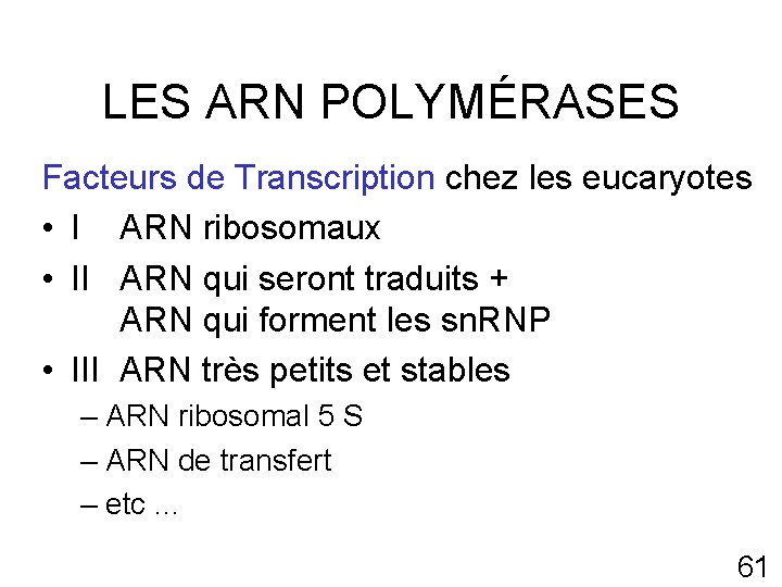 LES ARN POLYMÉRASES Facteurs de Transcription chez les eucaryotes • I ARN ribosomaux •