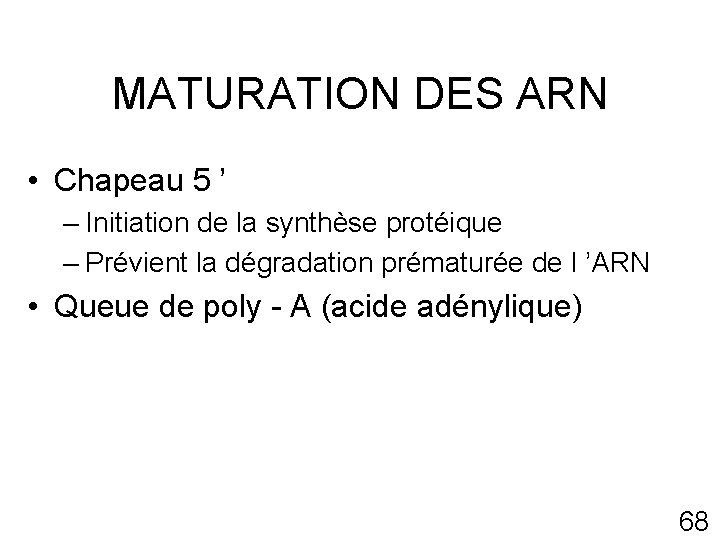 MATURATION DES ARN • Chapeau 5 ’ – Initiation de la synthèse protéique –