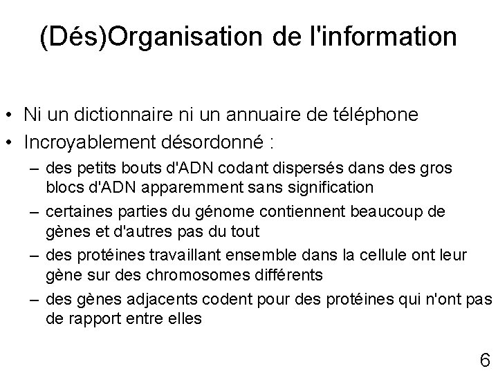 (Dés)Organisation de l'information • Ni un dictionnaire ni un annuaire de téléphone • Incroyablement