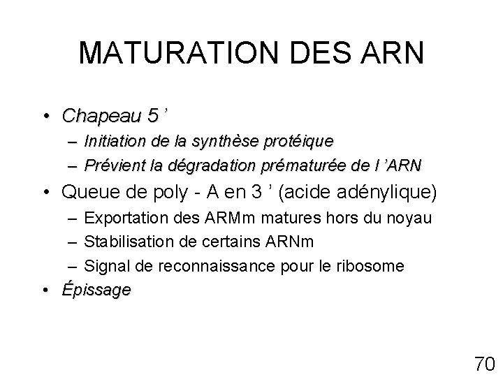 MATURATION DES ARN • Chapeau 5 ’ – Initiation de la synthèse protéique –