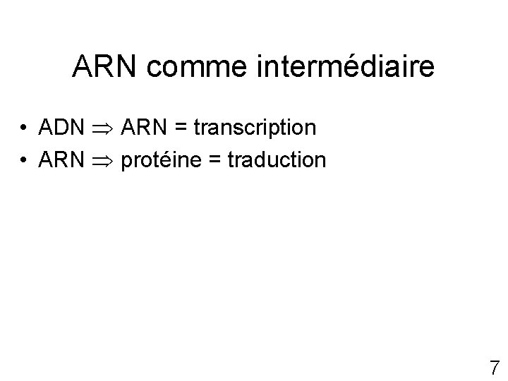 ARN comme intermédiaire • ADN ARN = transcription • ARN protéine = traduction 7