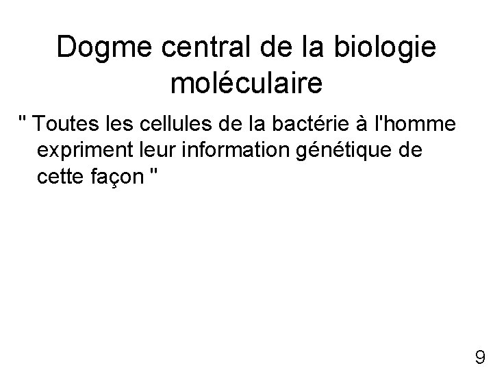 Dogme central de la biologie moléculaire " Toutes les cellules de la bactérie à