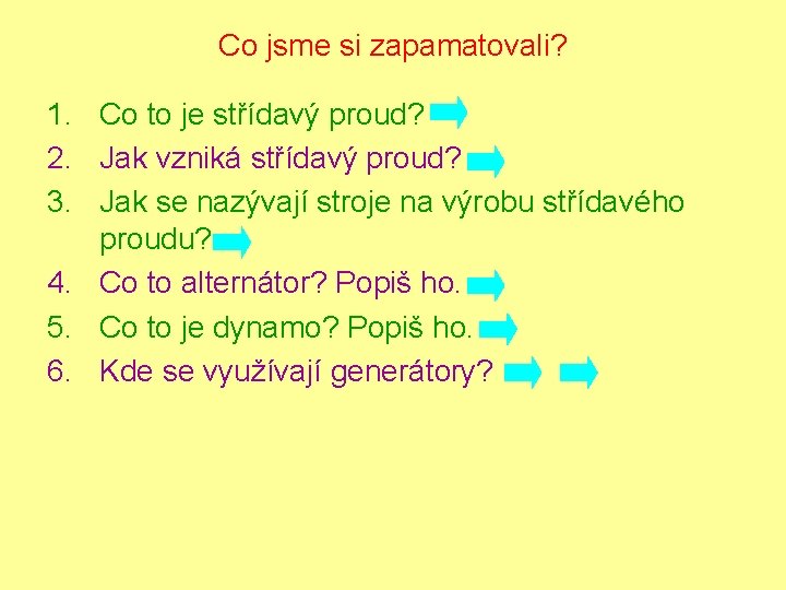 Co jsme si zapamatovali? 1. Co to je střídavý proud? 2. Jak vzniká střídavý